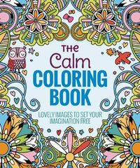 Cover image for The Calm Coloring Book: Lovely Images to Set Your Imagination Free