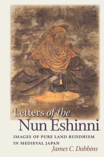 Cover image for Letters of the Nun Eshinni: Images of Pure Land Buddhism in Medieval Japan