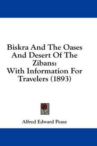 Cover image for Biskra and the Oases and Desert of the Zibans: With Information for Travelers (1893)