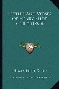 Cover image for Letters and Verses of Henry Eliot Guild (1890)
