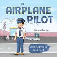 Cover image for The Airplane Pilot: Jake Wants to be a Pilot