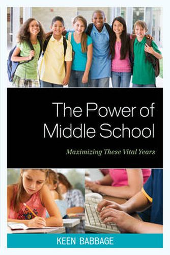 Cover image for The Power of Middle School: Maximizing These Vital Years