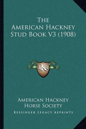 Cover image for The American Hackney Stud Book V3 (1908)