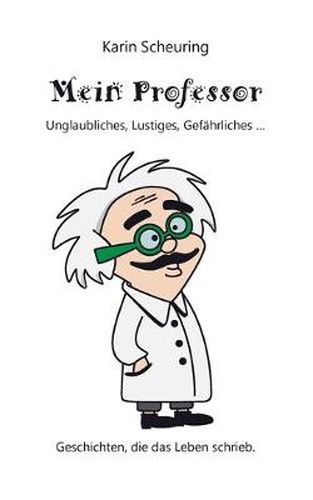 Cover image for Mein Professor: Unglaubliches, Lustiges, Gefahrliches ...