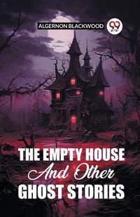 Cover image for The Empty House And Other Ghost Stories