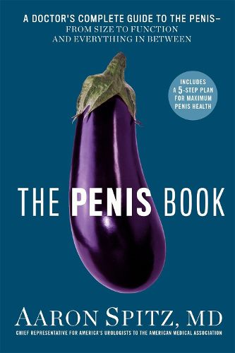 Cover image for The Penis Book: A Doctor's Complete Guide to the Penis - From Size to Function and Everything in Between