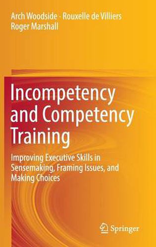 Incompetency and Competency Training: Improving Executive Skills in Sensemaking, Framing Issues, and Making Choices