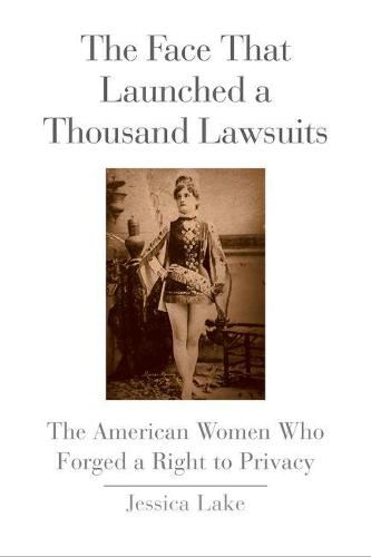 Cover image for The Face That Launched a Thousand Lawsuits: The American Women Who Forged a Right to Privacy