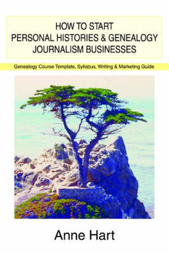 Cover image for How to Start Personal Histories and Genealogy Journalism Businesses: Genealogy Course Template, Syllabus, Writing & Marketing Guide