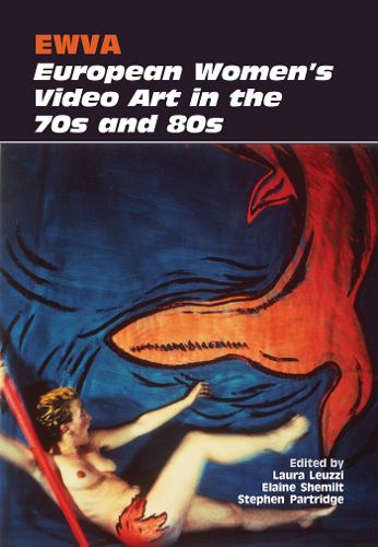 Ewva: European Women's Video Art in the 70s and 80s