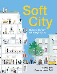 Cover image for Soft City: Building Density for Everyday Life