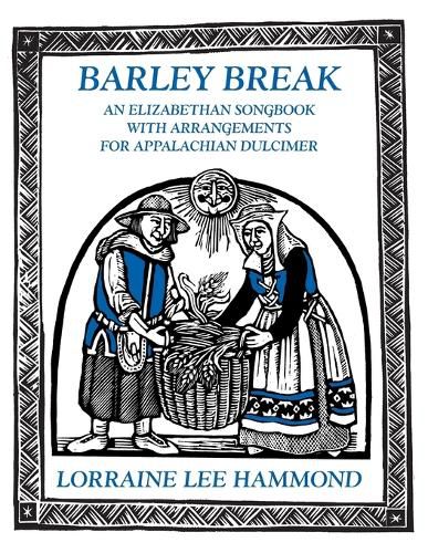 Cover image for Barley Break: An Elizabethan Songbook with Arrangements for Appalachin Dulcimer