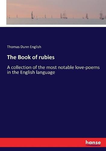 The Book of rubies: A collection of the most notable love-poems in the English language