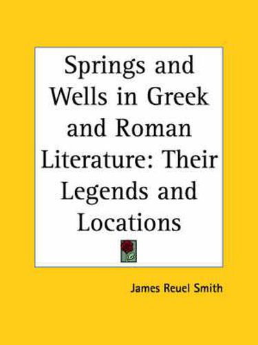 Cover image for Springs and Wells in Greek and Roman Literature: Their Legends and Locations (1922)