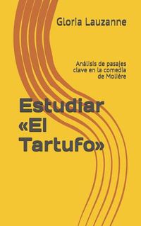 Cover image for Estudiar El Tartufo: Analisis de pasajes clave en la comedia de Moliere