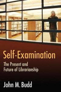 Cover image for Self-Examination: The Present and Future of Librarianship