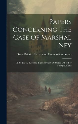 Cover image for Papers Concerning The Case Of Marshal Ney