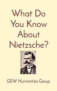 Cover image for What Do You Know About Nietzsche?