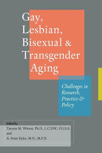 Cover image for Gay, Lesbian, Bisexual, and Transgender Aging: Challenges in Research, Practice, and Policy