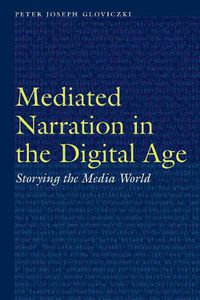 Cover image for Mediated Narration in the Digital Age: Storying the Media World