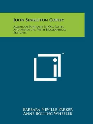 Cover image for John Singleton Copley: American Portraits in Oil, Pastel and Miniature, with Biographical Sketches