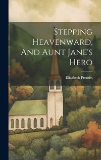 Cover image for Stepping Heavenward, And Aunt Jane's Hero