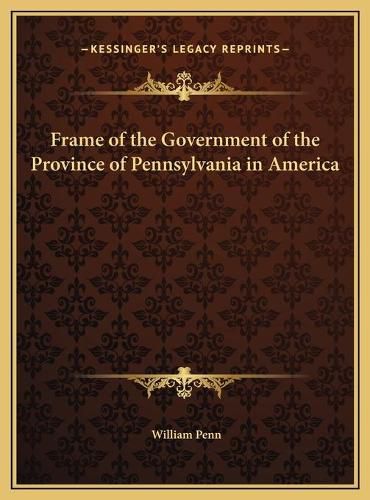 Cover image for Frame of the Government of the Province of Pennsylvania in America