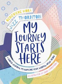 Cover image for My Journey Starts Here: A Guided Journal to Improve Your Mental Well-being