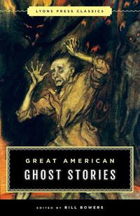 Cover image for Great American Ghost Stories: Lyons Press Classics