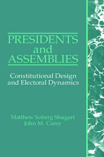 Cover image for Presidents and Assemblies: Constitutional Design and Electoral Dynamics