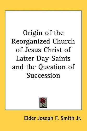 Cover image for Origin of the Reorganized Church of Jesus Christ of Latter Day Saints and the Question of Succession