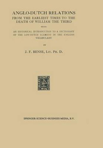 Cover image for Anglo-Dutch Relations from the Earliest Times to the Death of William the Third: Being an Historical Introduction to a Dictionary of the Low-Dutch Element in the English Vocabulary