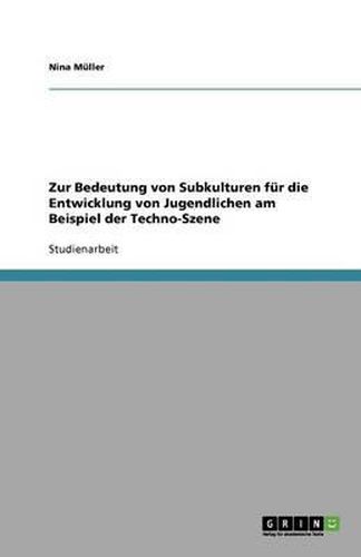 Cover image for Zur Bedeutung von Subkulturen fur die Entwicklung von Jugendlichen am Beispiel der Techno-Szene