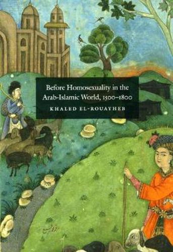 Cover image for Before Homosexuality in the Arab-Islamic World, 1500-1800