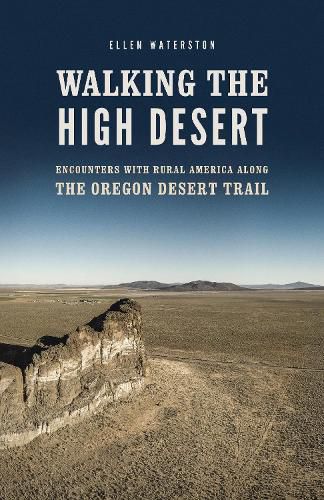 Cover image for Walking the High Desert: Encounters with Rural America along the Oregon Desert Trail