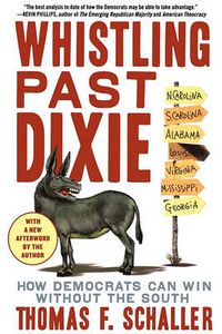 Cover image for Whistling Past Dixie: How Democrats Can Win Without the South