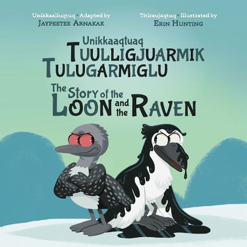 Cover image for The Story of the Loon and the Raven: Bilingual Inuktitut and English Edition