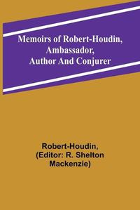 Cover image for Memoirs of Robert-Houdin, ambassador, author and conjurer