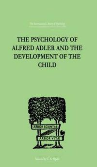 Cover image for The Psychology Of Alfred Adler: and the Development of the Child