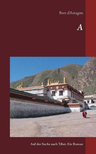 Cover image for A: Auf der Suche nach Tibet. Ein Roman