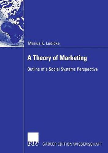 Cover image for A Theory of Marketing: Outline of a Social Systems Perspective