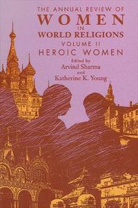 Cover image for The Annual Review of Women in World Religions: Volume II. Heroic Women