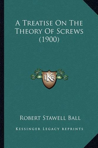 A Treatise on the Theory of Screws (1900) a Treatise on the Theory of Screws (1900)