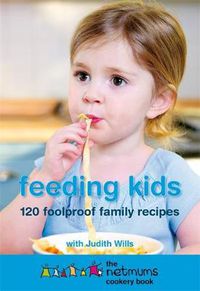 Cover image for Feeding Kids: The Netmums Cookery Book