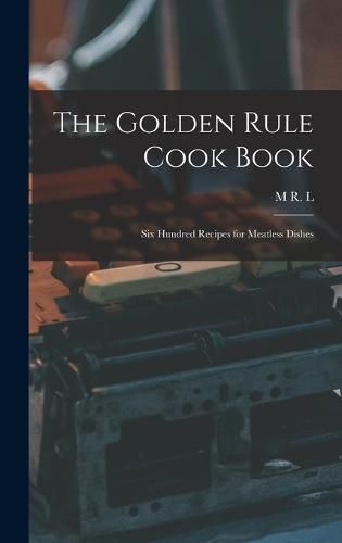 Cover image for The Golden Rule Cook Book