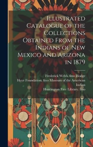 Cover image for Illustrated Catalogue of the Collections Obtained From the Indians of New Mexico and Arizona in 1879