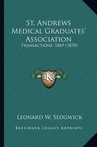 Cover image for St. Andrews Medical Graduates' Association: Transactions, 1869 (1870)