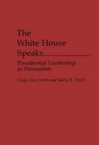 The White House Speaks: Presidential Leadership as Persuasion