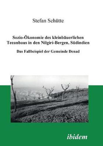 Cover image for Sozio- konomie des kleinb uerlichen Teeanbaus in den Nilgiri-Bergen, S dindien. Das Fallbeispiel der Gemeinde Denad