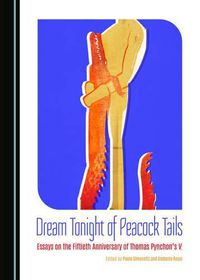 Cover image for Dream Tonight of Peacock Tails: Essays on the Fiftieth Anniversary of Thomas Pynchon's V.
